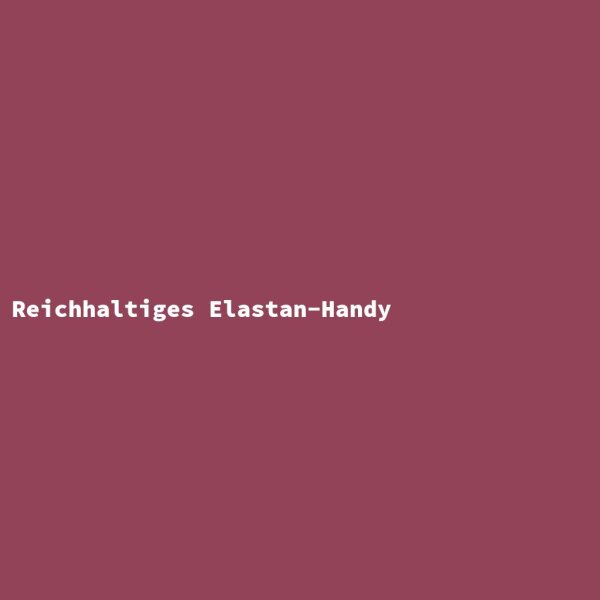 Reichhaltiges Elastan-Handy