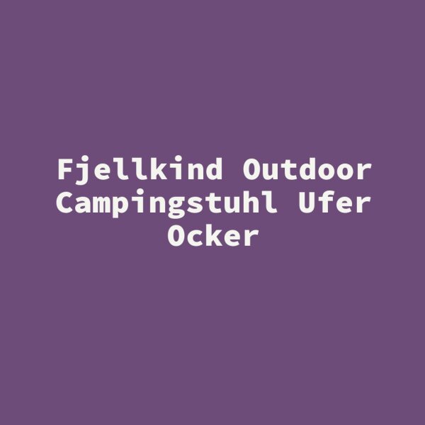Fjellkind Outdoor Campingstuhl Ufer Ocker