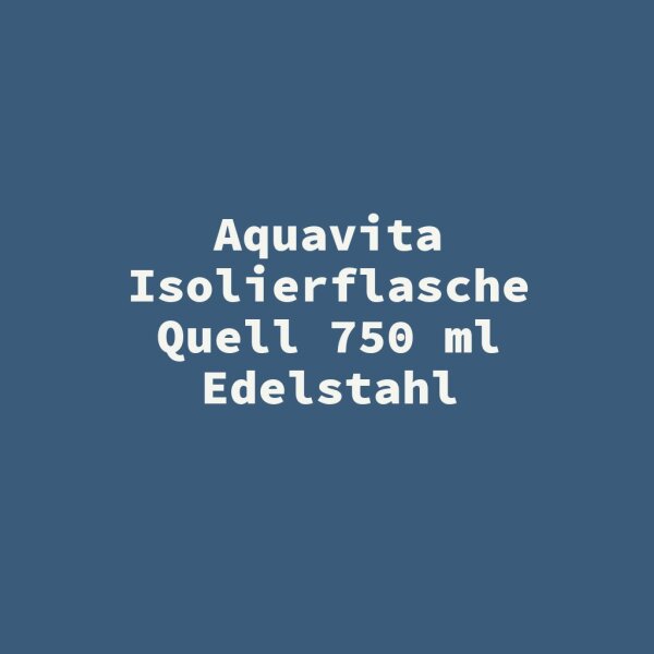 Aquavita Isolierflasche Quell 750 ml Edelstahl