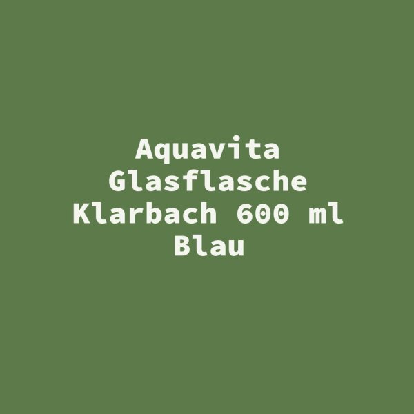 Aquavita Glasflasche Klarbach 600 ml Blau