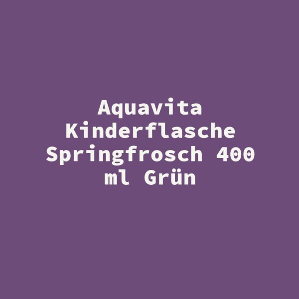 Aquavita Kinderflasche Springfrosch 400 ml Gr&uuml;n