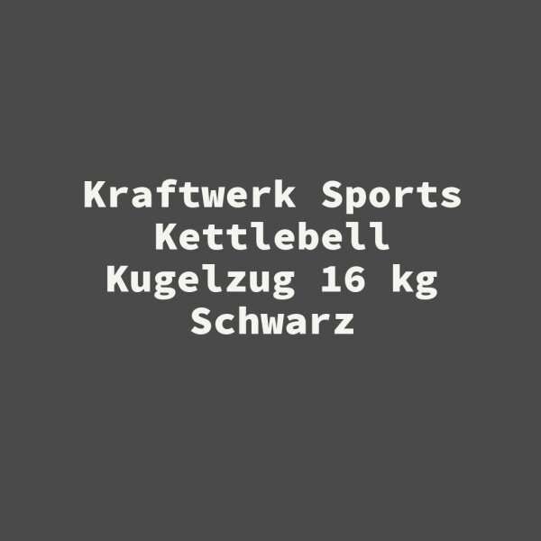 Kraftwerk Sports Kettlebell Kugelzug 16 kg Schwarz