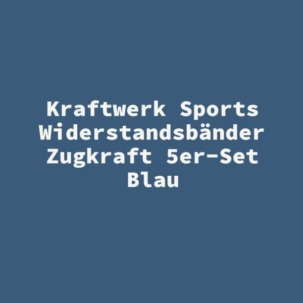 Kraftwerk Sports Widerstandsb&auml;nder Zugkraft 5er-Set Blau