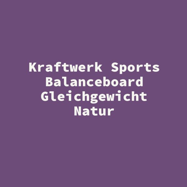 Kraftwerk Sports Balanceboard Gleichgewicht Natur
