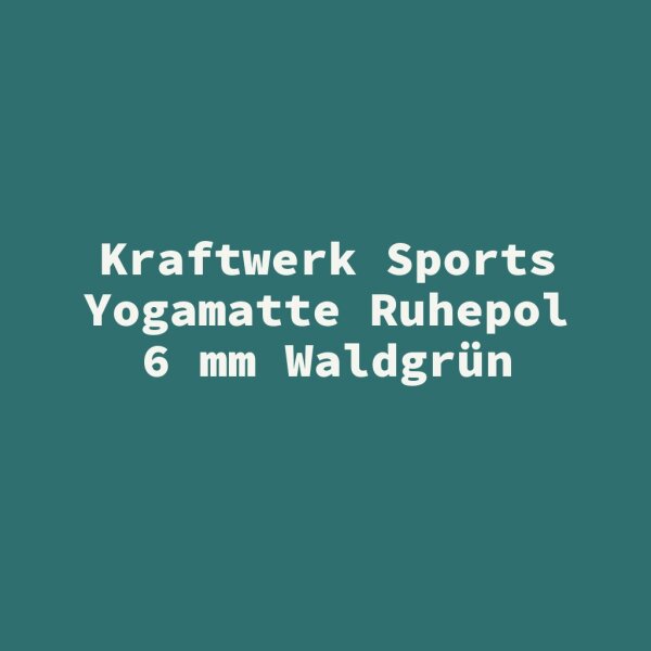Kraftwerk Sports Yogamatte Ruhepol 6 mm Waldgr&uuml;n