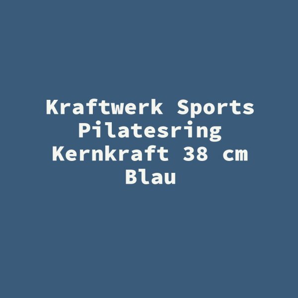 Kraftwerk Sports Pilatesring Kernkraft 38 cm Blau