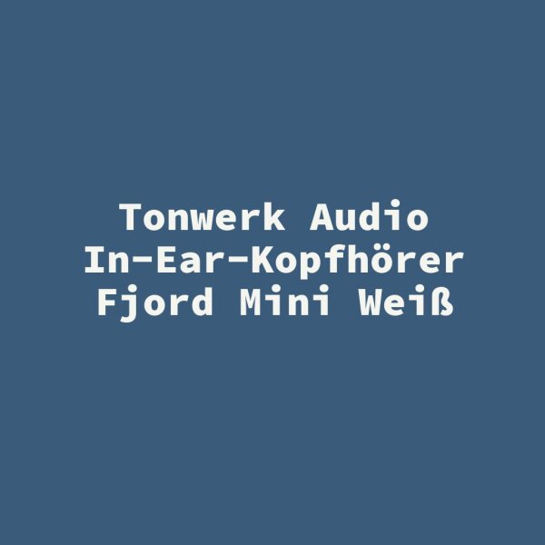Tonwerk Audio In-Ear-Kopfh&ouml;rer Fjord Mini Wei&szlig;