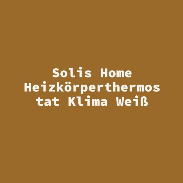 Solis Home Heizk&ouml;rperthermostat Klima Wei&szlig;