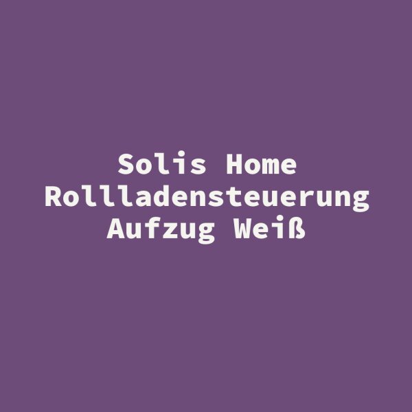 Solis Home Rollladensteuerung Aufzug Wei&szlig;