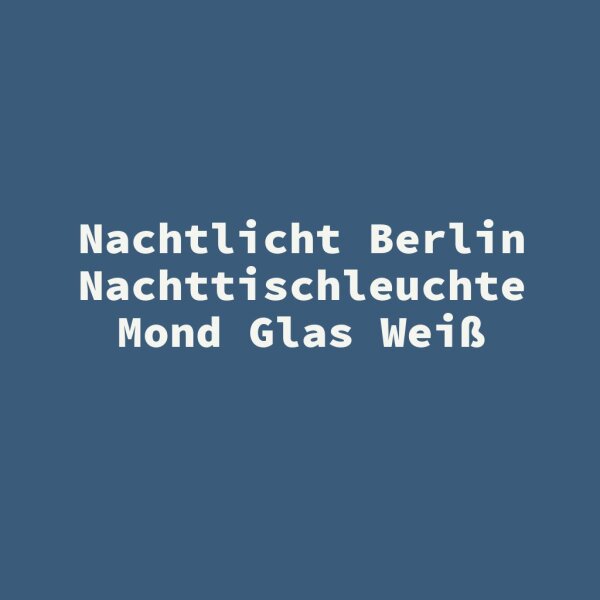 Nachtlicht Berlin Nachttischleuchte Mond Glas Wei&szlig;