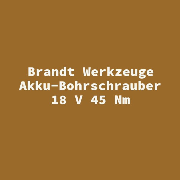 Brandt Werkzeuge Akku-Bohrschrauber 18 V 45 Nm
