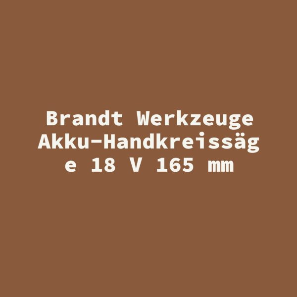 Brandt Werkzeuge Akku-Handkreiss&auml;ge 18 V 165 mm