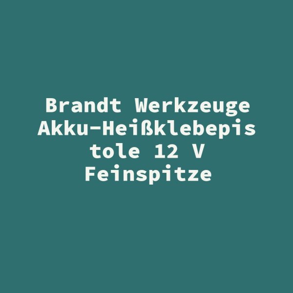 Brandt Werkzeuge Akku-Hei&szlig;klebepistole 12 V Feinspitze