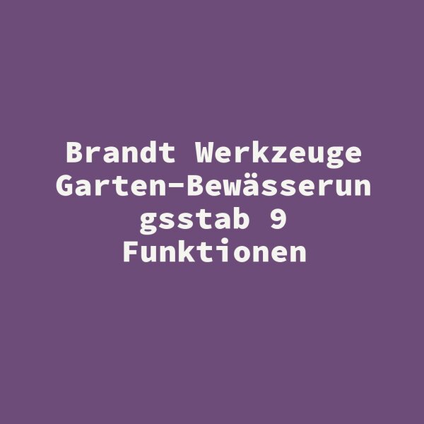 Brandt Werkzeuge Garten-Bew&auml;sserungsstab 9 Funktionen
