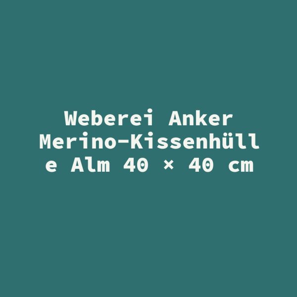 Weberei Anker Merino-Kissenh&uuml;lle Alm 40 &times; 40 cm