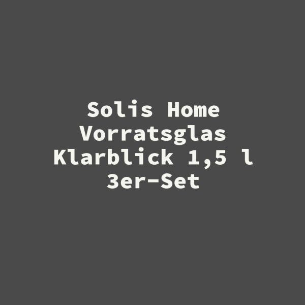 Solis Home Vorratsglas Klarblick 1,5 l 3er-Set