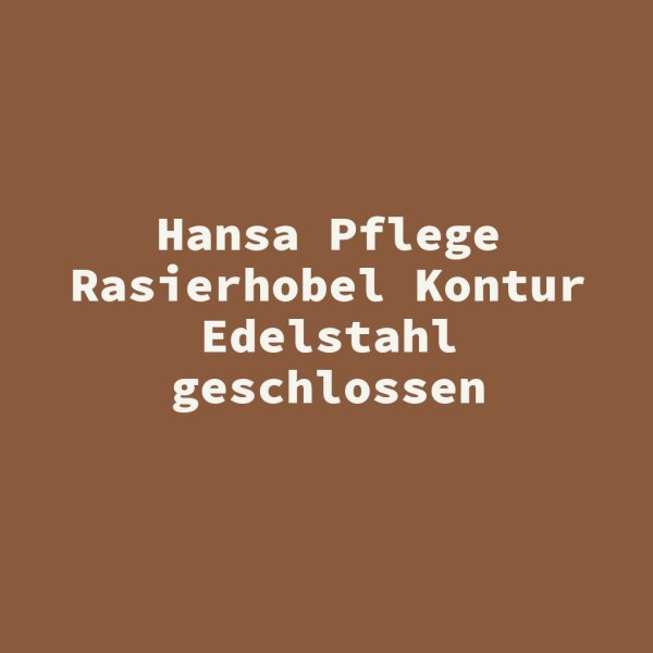 Hansa Pflege Rasierhobel Kontur Edelstahl geschlossen