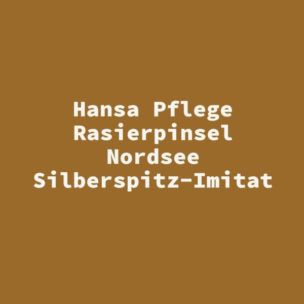 Hansa Pflege Rasierpinsel Nordsee Silberspitz-Imitat