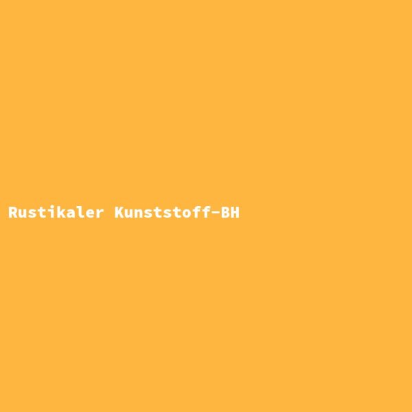 Rustikaler Kunststoff-BH