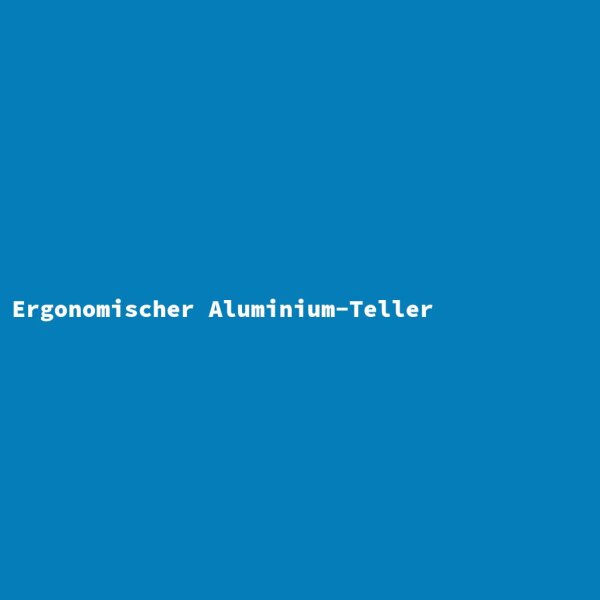 Ergonomischer Aluminium-Teller