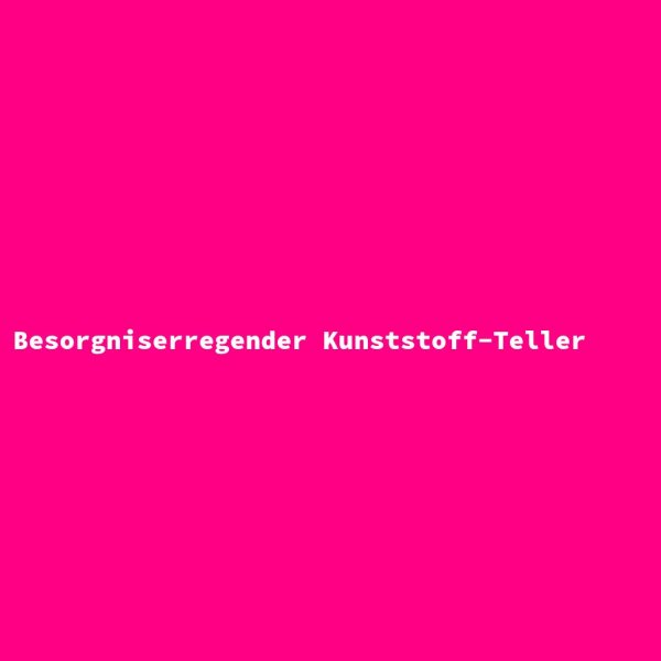 Besorgniserregender Kunststoff-Teller