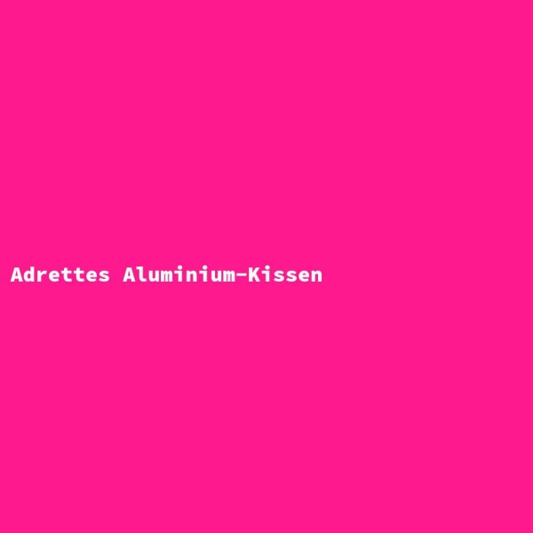 Adrettes Aluminium-Kissen