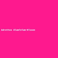 Adrettes Aluminium-Kissen