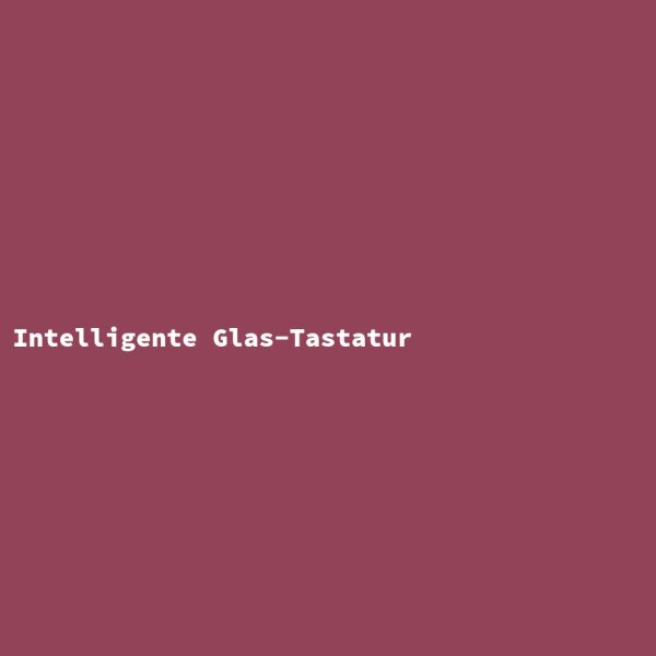 Intelligente Glas-Tastatur