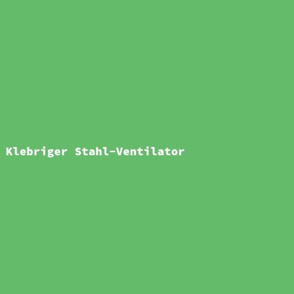 Klebriger Stahl-Ventilator