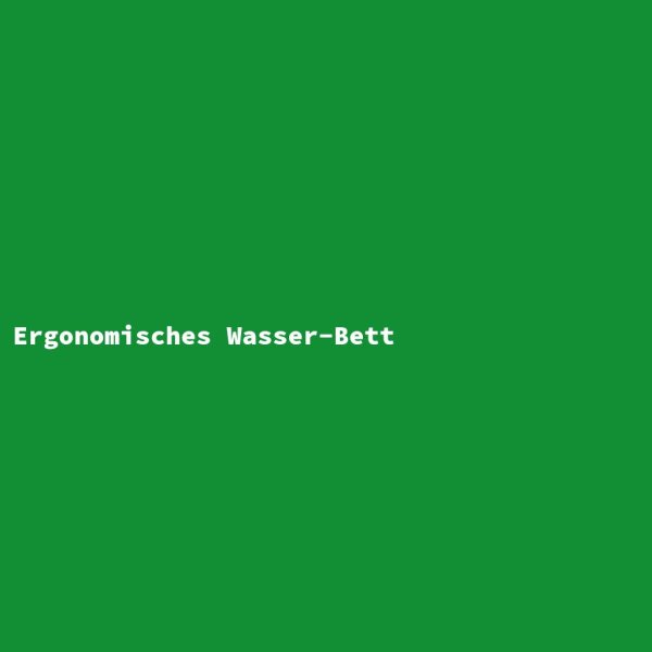 Ergonomisches Wasser-Bett