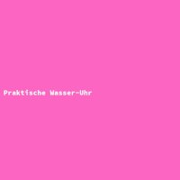 Praktische Wasser-Uhr