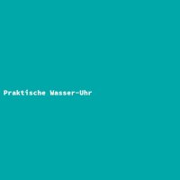 Praktische Wasser-Uhr
