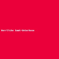 Herrliche Samt-Unterhose