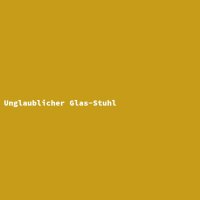 Unglaublicher Glas-Stuhl