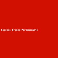 Enormes Bronze-Portemonnaie