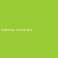 Praktische Plastik-Hose