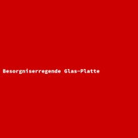 Besorgniserregende Glas-Platte