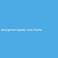 Besorgniserregende Glas-Platte