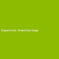 Gigantische Aluminium-Zange