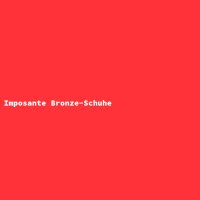 Imposante Bronze-Schuhe