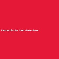 Fantastische Samt-Unterhose