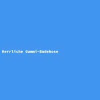 Herrliche Gummi-Badehose