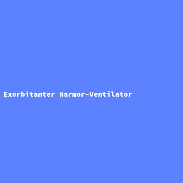 Exorbitanter Marmor-Ventilator