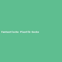 Fantastische Plastik-Socke