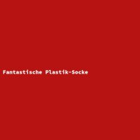 Fantastische Plastik-Socke