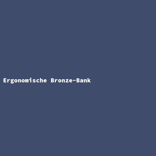 Ergonomische Bronze-Bank