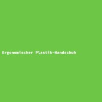Ergonomischer Plastik-Handschuh