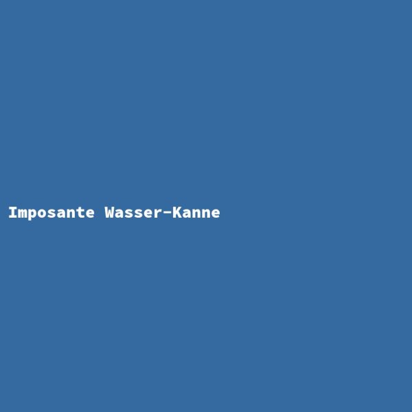 Imposante Wasser-Kanne