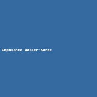 Imposante Wasser-Kanne