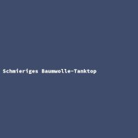 Schmieriges Baumwolle-Tanktop